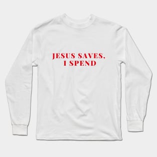 Jesus Saves, I spend merch Rebel Rock and Roll t shirt Long Sleeve T-Shirt